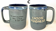 Load image into Gallery viewer, pottery mug: "the most important thing we have is each other... CHOOSE KINDNESS"