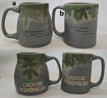 Load image into Gallery viewer, pottery mug: "the most important thing we have is each other... CHOOSE KINDNESS"
